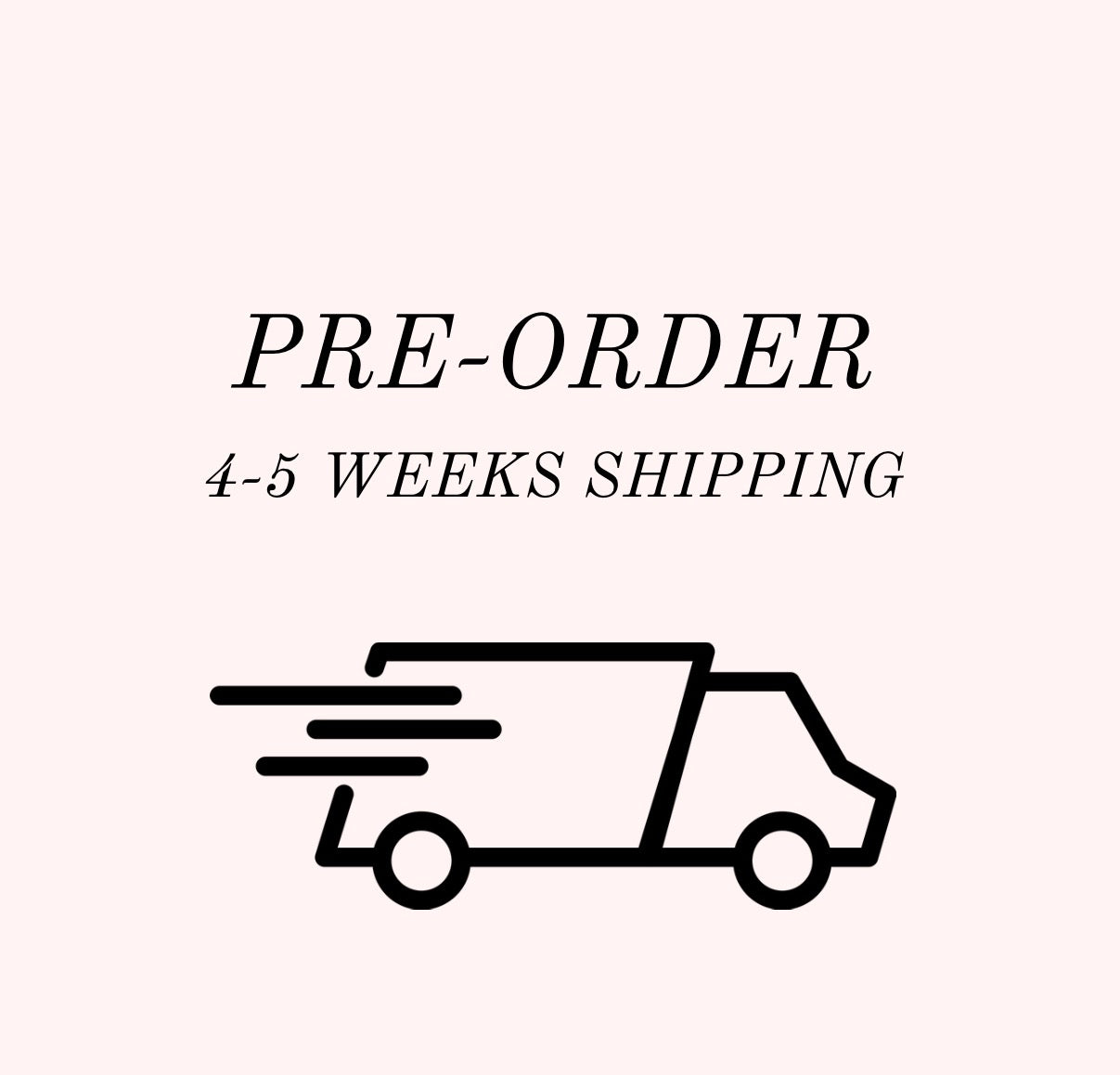 Pre-Order 4-5 Weeks Shipping