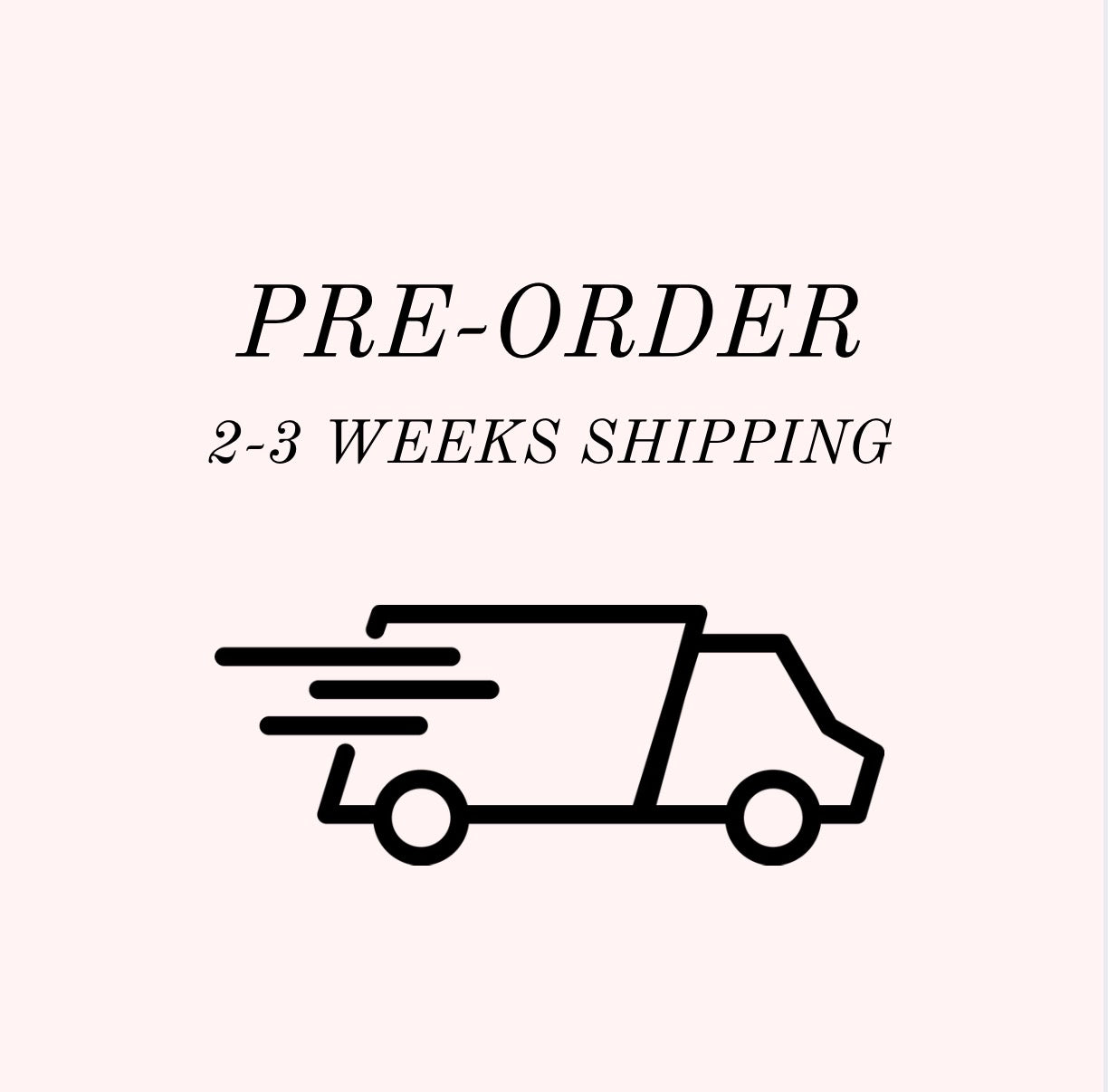 Pre-Order 2-3 Weeks Shipping